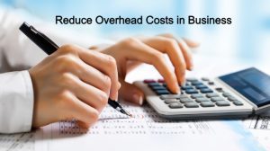 Overhead Costs How To Reduce Overhead Costs In Business